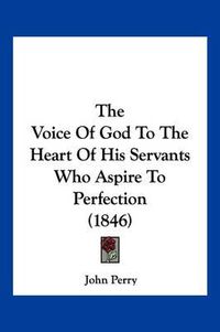 Cover image for The Voice of God to the Heart of His Servants Who Aspire to Perfection (1846)