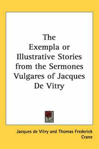 Cover image for The Exempla or Illustrative Stories from the Sermones Vulgares of Jacques de Vitry