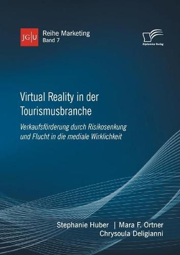 Cover image for Virtual Reality in der Tourismusbranche. Verkaufsfoerderung durch Risikosenkung und Flucht in die mediale Wirklichkeit