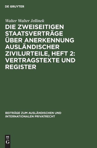 Cover image for Die Zweiseitigen Staatsvertraege UEber Anerkennung Auslaendischer Zivilurteile, Heft 2: Vertragstexte Und Register