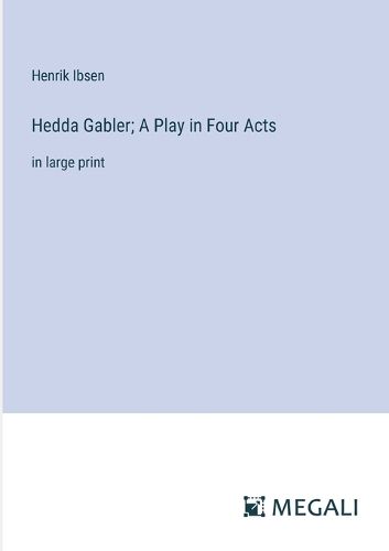 Cover image for Hedda Gabler; A Play in Four Acts
