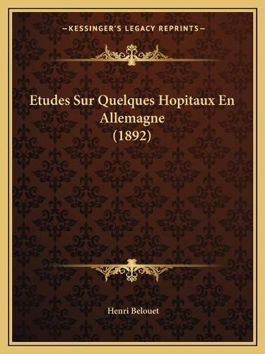 Cover image for Etudes Sur Quelques Hopitaux En Allemagne (1892)