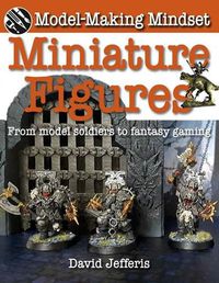 Cover image for Miniature Figures: From Model Soldiers to Fantasy Gaming