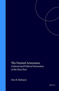 Cover image for The Fatimid Armenians: Cultural and Political Interaction in the Near East
