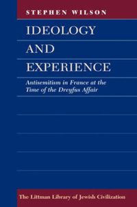 Cover image for Ideology and Experience: Antisemitism in France at the Time of the Dreyfus Affair