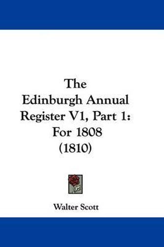 Cover image for The Edinburgh Annual Register V1, Part 1: For 1808 (1810)