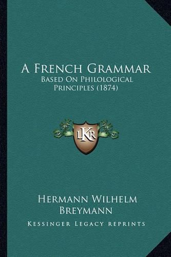 Cover image for A French Grammar: Based on Philological Principles (1874)