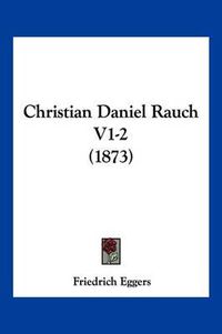 Cover image for Christian Daniel Rauch V1-2 (1873)