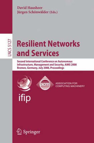 Cover image for Resilient Networks and Services: Second International Conference on Autonomous Infrastructure, Management and Security, AIMS 2008 Bremen, Germany, July 1-3, 2008,  Proceedings