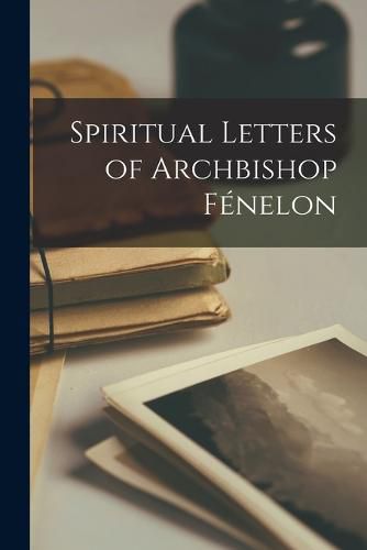 Spiritual Letters of Archbishop Fenelon