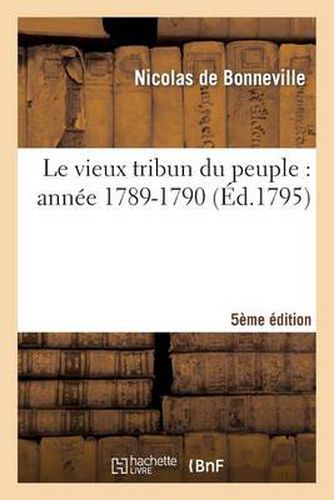 Le Vieux Tribun Du Peuple: Annee 1789 (-1790)... (5e Ed.)