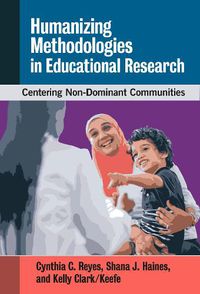 Cover image for Humanizing Methodologies in Educational Research: Centering Non-Dominant Communities