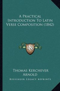 Cover image for A Practical Introduction to Latin Verse Composition (1842)