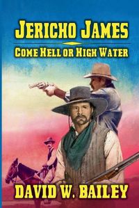 Cover image for Jericho James - Come Hell or High Water
