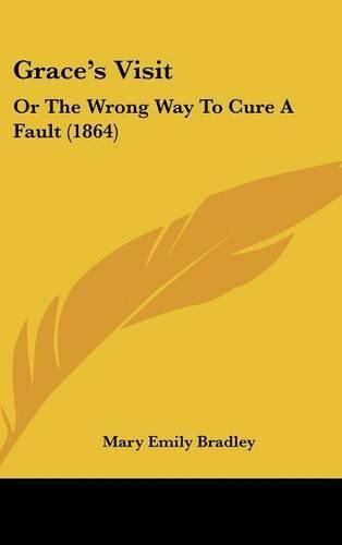 Grace's Visit: Or the Wrong Way to Cure a Fault (1864)