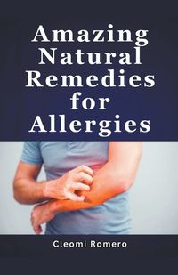 Cover image for Amazing Natural Remedies for Allergies