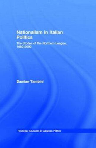 Cover image for Nationalism in Italian Politics: The Stories of the Northern League, 1980-2000