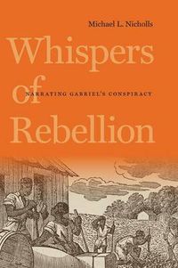 Cover image for Whispers of Rebellion: Narrating Gabriel's Conspiracy