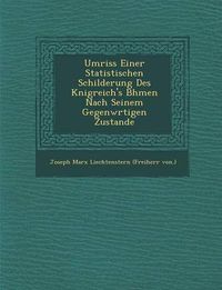 Cover image for Umriss Einer Statistischen Schilderung Des K Nigreich's B Hmen Nach Seinem Gegenw Rtigen Zustande