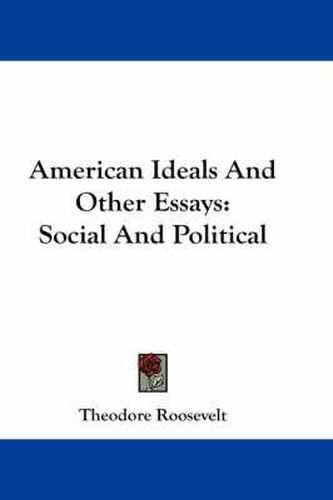 Cover image for American Ideals and Other Essays: Social and Political