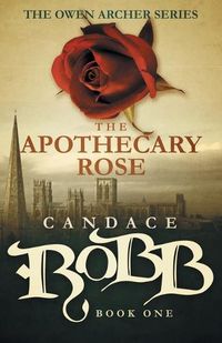 Cover image for The Apothecary Rose: The Owen Archer Series - Book One