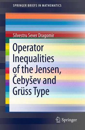 Cover image for Operator Inequalities of the Jensen, Cebysev and Gruss Type