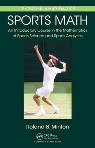 Cover image for Sports Math: An Introductory Course in the Mathematics of Sports Science and Sports Analytics