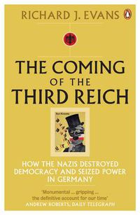 Cover image for The Coming of the Third Reich: How the Nazis Destroyed Democracy and Seized Power in Germany