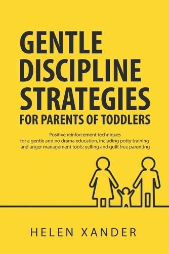 Cover image for Gentle Discipline Strategies for Parents of Toddlers: Positive Parenting and Reinforcement Techniques for No Drama Education, including Potty Training and Anger Management Tools