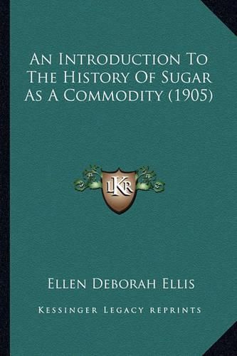 An Introduction to the History of Sugar as a Commodity (1905)