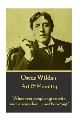 Cover image for Oscar Wilde - Art & Morality: whenever People Agree with Me I Always Feel I Must Be Wrong.