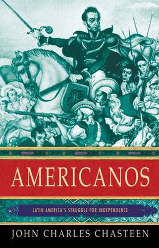 Americanos: Latin America's Struggle for Independence (Pivotal Moments in World History)
