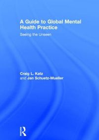 Cover image for A Guide to Global Mental Health Practice: Seeing the Unseen