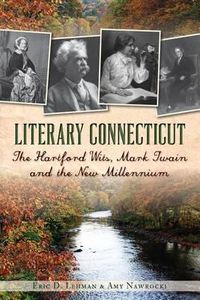Cover image for Literary Connecticut: The Hartford Wits, Mark Twain and the New Millennium