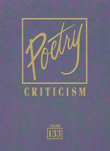 Poetry Criticism, Volume 133: Excerpts from Criticism of the Works of the Most Significant and Widely Studied Poets of World Literature