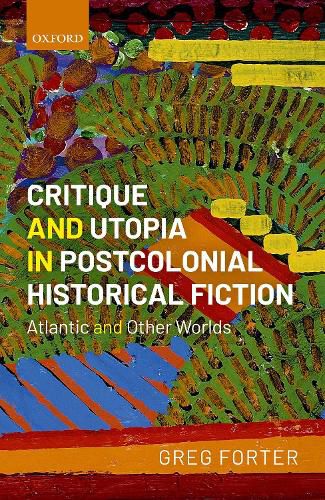 Cover image for Critique and Utopia in Postcolonial Historical Fiction: Atlantic and Other Worlds