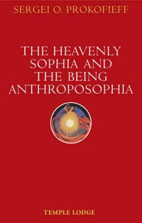 Cover image for The Heavenly Sophia and the Being Anthroposophia