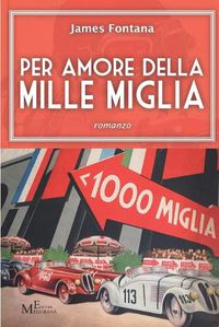 Cover image for Per amore della Mille Miglia: romanzo