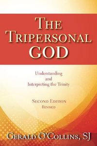 Cover image for The Tripersonal God: Understanding and Interpreting the Trinity; Second Edition, Revised