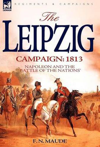 Cover image for The Leipzig Campaign: 1813-Napoleon and the Battle of the Nations