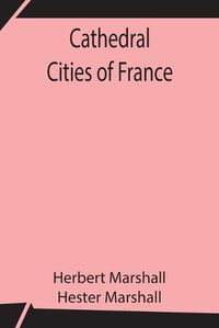 Cover image for Cathedral Cities of France