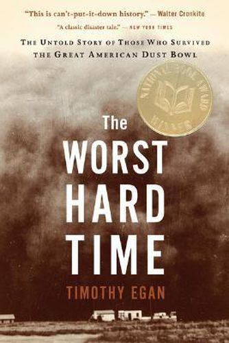 Cover image for The Worst Hard Time: The Untold Story of Those Who Survived the Great American Dust Bowl