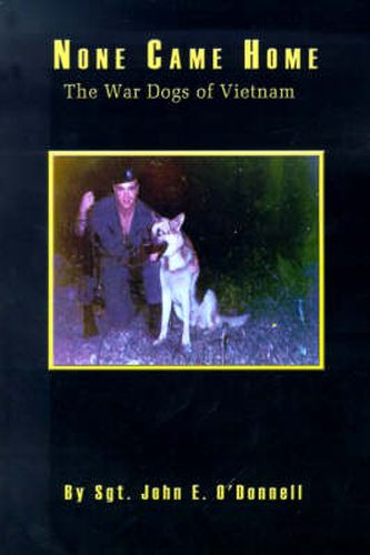 Cover image for None Came Home: The War Dogs of Vietnam