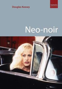 Cover image for Neo-Noir: Contemporary Film Noir From Chinatown to The Dark Knight