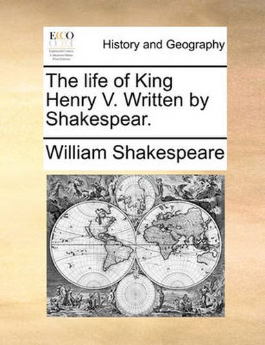 Cover image for The Life of King Henry V. Written by Shakespear.