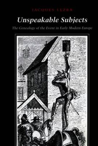 Unspeakable Subjects: The Genealogy of the Event in Early Modern Europe