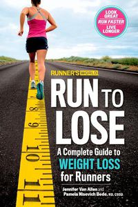Cover image for Runner's World Run to Lose: A Complete Guide to Weight Loss for Runners