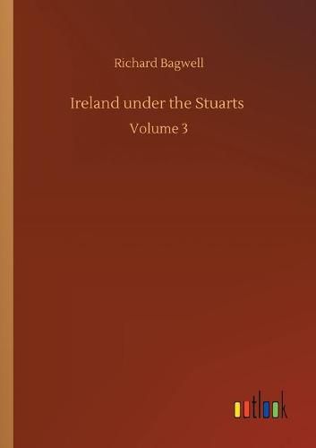 Cover image for Ireland under the Stuarts: Volume 3