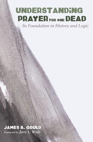 Cover image for Understanding Prayer for the Dead: Its Foundation in History and Logic