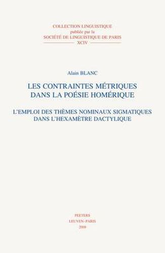 Cover image for Les Contraintes Metriques Dans La Poesie Homerique: L'emploi Des Themes Nominaux Sigmatiques Dans L'hexametre Dactylique